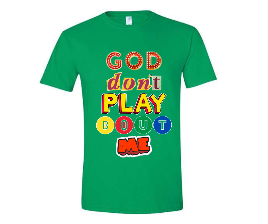 God Don't Play Bout Me