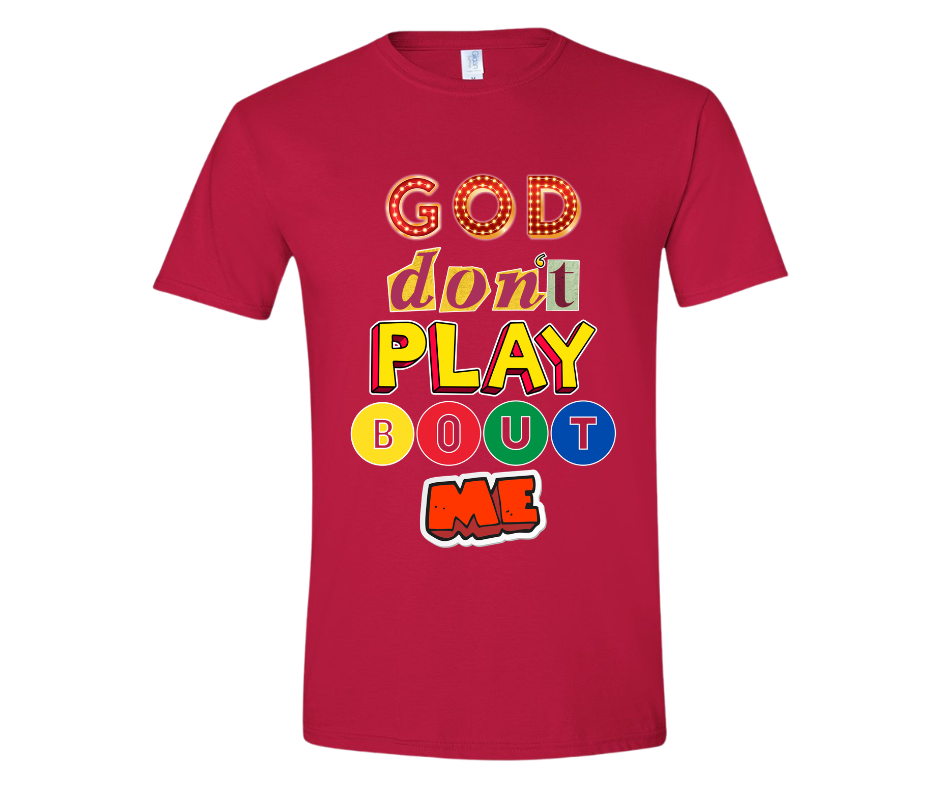 God Don't Play Bout Me
